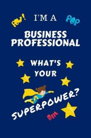 Cover of I'm A Business Professional What's Your Superpower?