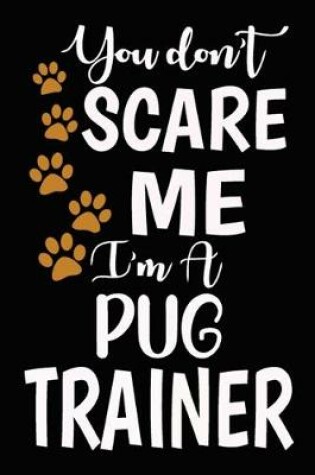 Cover of You don't scare me I'm A Pug Trainer