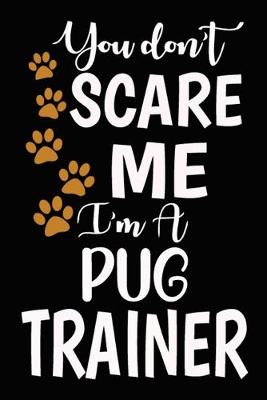 Book cover for You don't scare me I'm A Pug Trainer