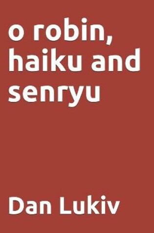 Cover of o robin, haiku and senryu