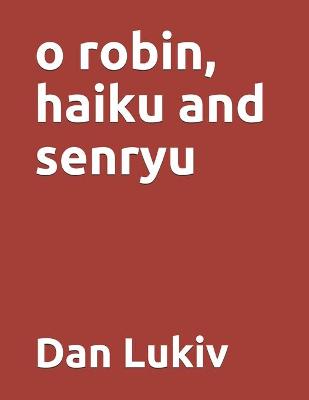 Book cover for o robin, haiku and senryu