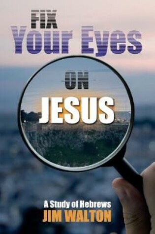 Cover of Fix Your Eyes on Jesus