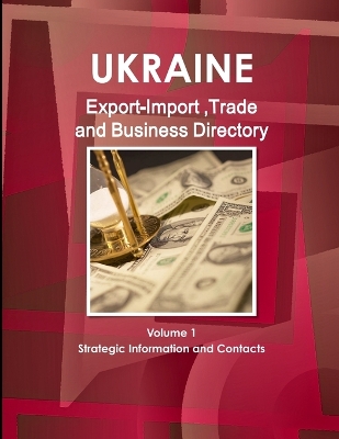 Book cover for Ukraine Export-Import, Trade & Business Directory Volume 1 Strategic Information and Contacts