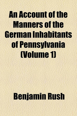 Book cover for An Account of the Manners of the German Inhabitants of Pennsylvania (Volume 1)