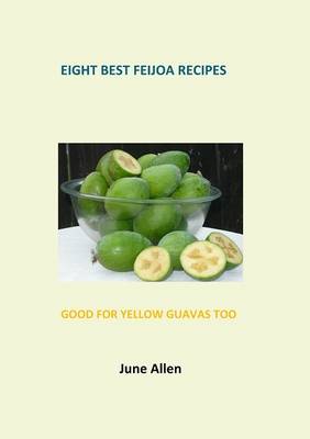 Book cover for Eight Best Feijoa Recipes: Good for Yellow Guavas Too