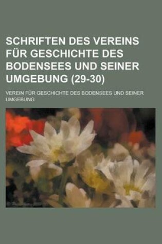 Cover of Schriften Des Vereins Fur Geschichte Des Bodensees Und Seiner Umgebung (29-30 )