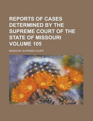 Book cover for Reports of Cases Determined by the Supreme Court of the State of Missouri Volume 105