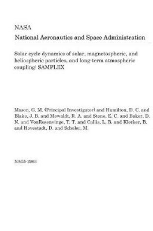 Cover of Solar Cycle Dynamics of Solar, Magnetospheric, and Heliospheric Particles, and Long-Term Atmospheric Coupling