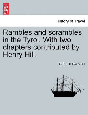 Book cover for Rambles and Scrambles in the Tyrol. with Two Chapters Contributed by Henry Hill.