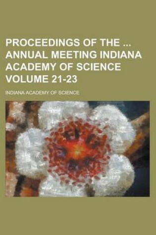 Cover of Proceedings of the Annual Meeting Indiana Academy of Science Volume 21-23