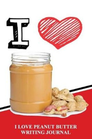 Cover of I Love Peanut Butter Writing Journal