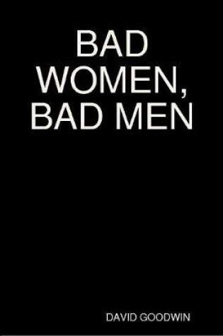 Cover of Bad Women, Bad Men