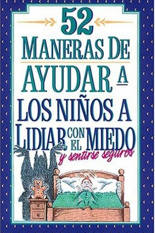 Cover of 52 Maneras de Ayudar a Los Ninos a Lidiar Con El Miedo y Sentirse Seguros