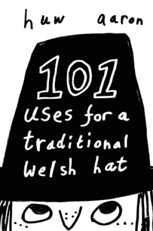 Cover of 101 Uses for a Traditional Welsh Hat