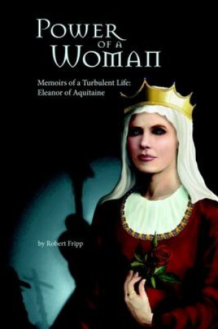 Cover of Power of a Woman : Memoirs of a Turbulent Life: Eleanor of Aquitaine