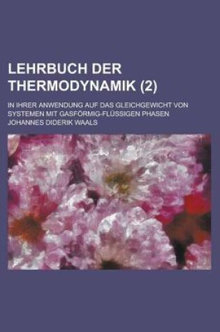 Cover of Lehrbuch Der Thermodynamik; In Ihrer Anwendung Auf Das Gleichgewicht Von Systemen Mit Gasformig-Flussigen Phasen (2)