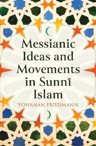 Cover of Messianic Ideas and Movements in Sunni Islam