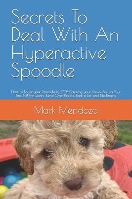 Book cover for Secrets To Deal With An Hyperactive Spoodle