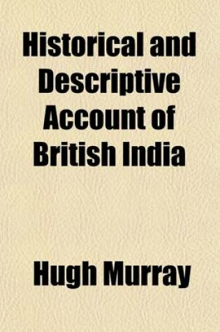 Cover of Historical and Descriptive Account of British India (Volume 1); From the Most Remote Period to the Conclusion of the Afghan War