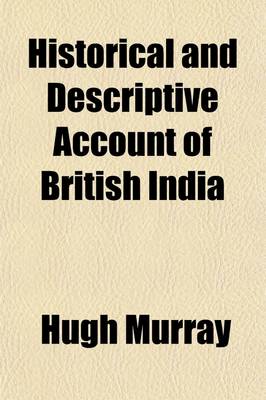 Book cover for Historical and Descriptive Account of British India (Volume 1); From the Most Remote Period to the Conclusion of the Afghan War