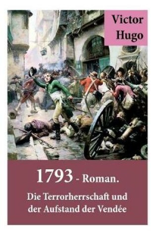 Cover of 1793 - Roman. Die Terrorherrschaft und der Aufstand der Vendée