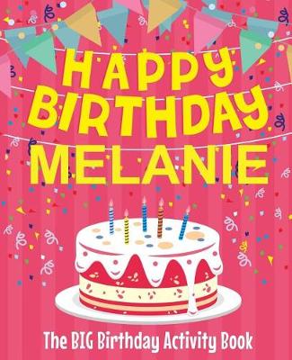 Book cover for Happy Birthday Melanie - The Big Birthday Activity Book