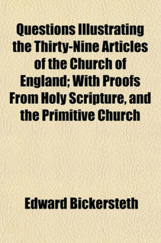 Cover of Questions Illustrating the Thirty-Nine Articles of the Church of England; With Proofs from Holy Scripture, and the Primitive Church