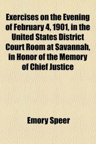 Cover of Exercises on the Evening of February 4, 1901, in the United States District Court Room at Savannah, in Honor of the Memory of Chief Justice