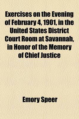 Book cover for Exercises on the Evening of February 4, 1901, in the United States District Court Room at Savannah, in Honor of the Memory of Chief Justice