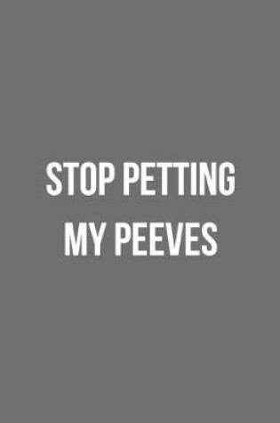 Cover of Stop Petting My Peeves