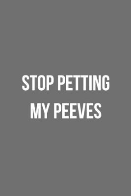 Book cover for Stop Petting My Peeves