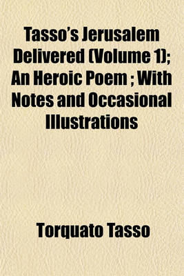 Book cover for Tasso's Jerusalem Delivered (Volume 1); An Heroic Poem; With Notes and Occasional Illustrations