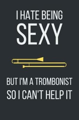 Cover of I hate being sexy but I'm a trombonist so I can't help it
