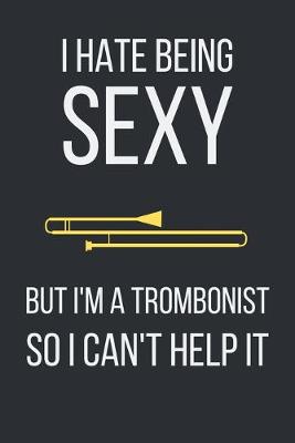 Book cover for I hate being sexy but I'm a trombonist so I can't help it