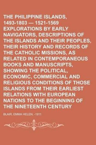 Cover of The Philippine Islands, 1493-1803 - 1521-1569 Explorations by Early Navigators, Descriptions of the Islands and Their Peoples, Their History and Recor