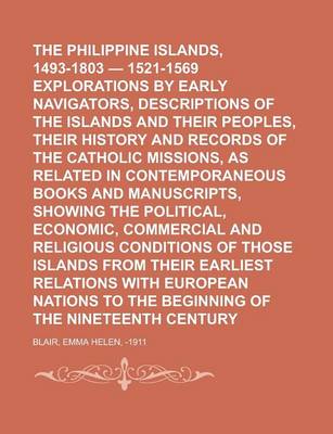 Book cover for The Philippine Islands, 1493-1803 - 1521-1569 Explorations by Early Navigators, Descriptions of the Islands and Their Peoples, Their History and Recor