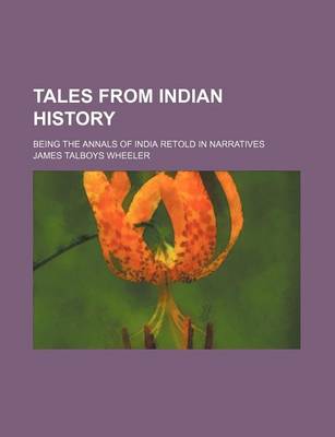 Book cover for Tales from Indian History; Being the Annals of India Retold in Narratives