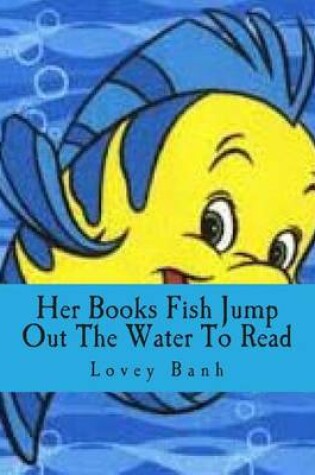 Cover of Her Books Fish Jump Out the Water to Read