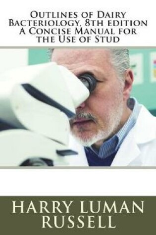 Cover of Outlines of Dairy Bacteriology, 8th edition A Concise Manual for the Use of Stud