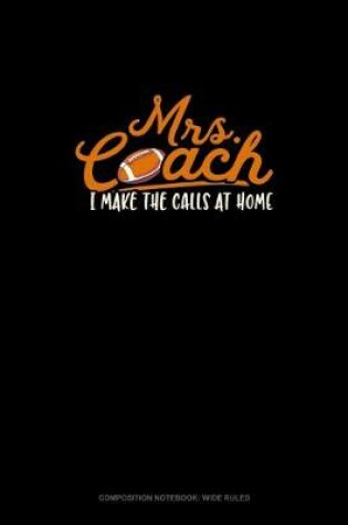 Cover of Mrs Coach I Make The Calls At Home