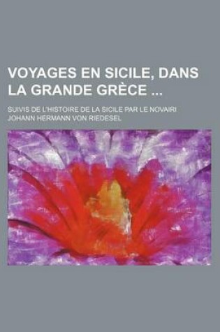 Cover of Voyages En Sicile, Dans La Grande Grece; Suivis de L'Histoire de La Sicile Par Le Novairi