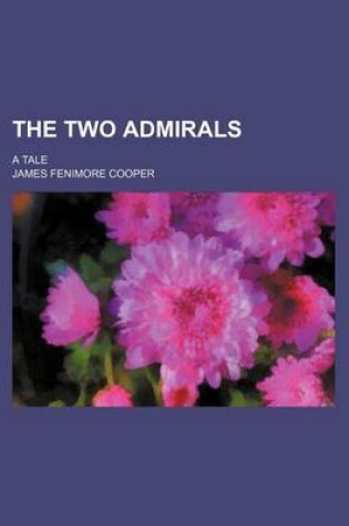 Cover of The Two Admirals (Volume 1-2); A Tale