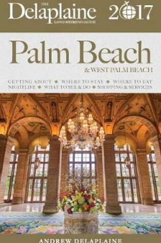 Cover of Palm Beach - The Delaplaine 2017 Long Weekend Guide