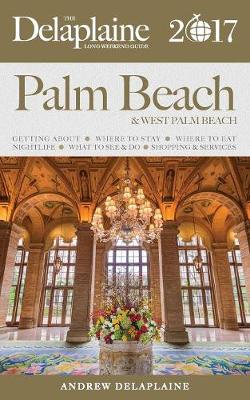 Book cover for Palm Beach - The Delaplaine 2017 Long Weekend Guide