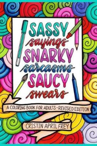 Cover of Sassy Sayings, Snarky Sarcasms, & Saucy Swears