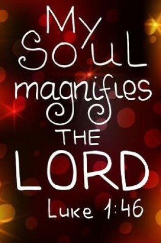 Cover of My soul magnifies The Lord Luke 1