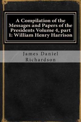 Book cover for A Compilation of the Messages and Papers of the Presidents Volume 4, Part 1