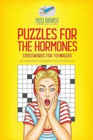 Cover of Puzzles for the Hormones Crosswords for Teenagers 50 Medium Crossword Puzzles