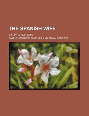 Book cover for The Spanish Wife; A Play, in Five Acts