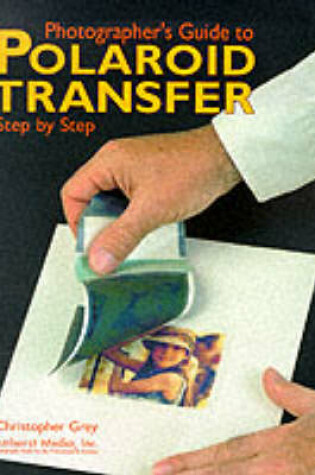 Cover of Photographer's Guide to Polaroid Transfer